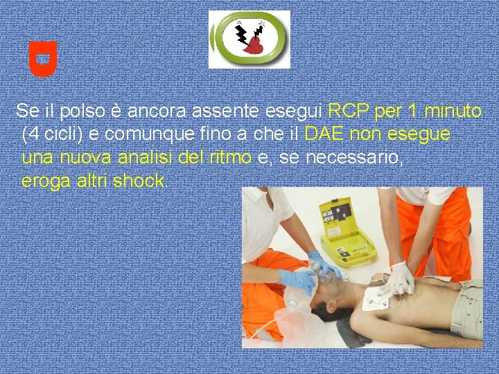 Se il polso è ancora assente esegui RCP per 1 minuto (4 cicli) e