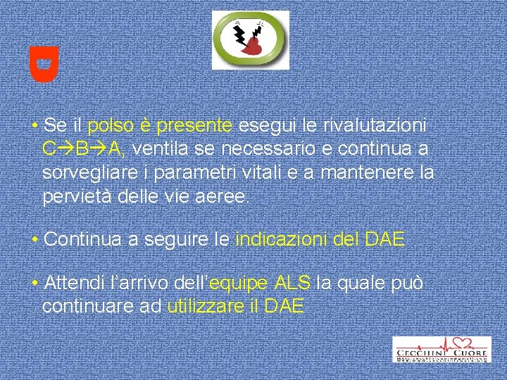  • Se il polso è presente esegui le rivalutazioni C B A, ventila