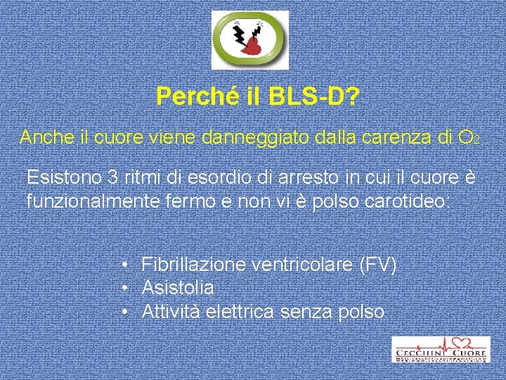 Perché il BLS-D? Anche il cuore viene danneggiato dalla carenza di O 2 Esistono