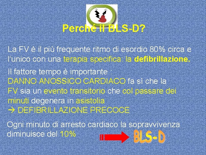 Perché il BLS-D? La FV è il più frequente ritmo di esordio 80% circa