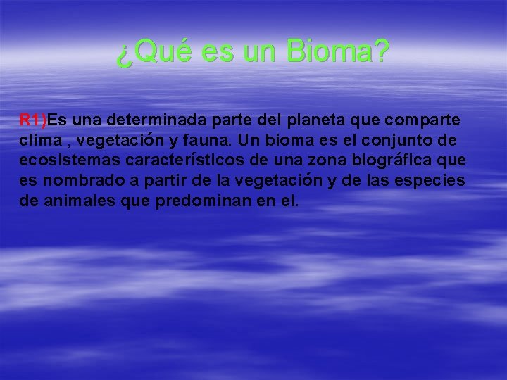 ¿Qué es un Bioma? R 1)Es una determinada parte del planeta que comparte clima