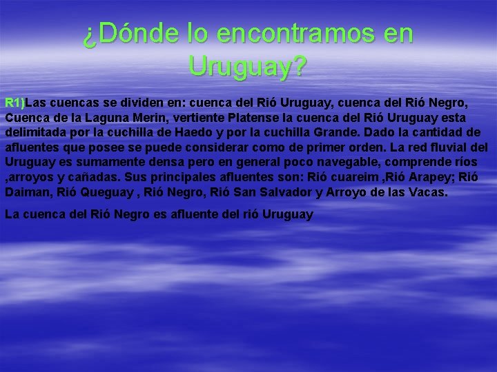 ¿Dónde lo encontramos en Uruguay? R 1)Las cuencas se dividen en: cuenca del Rió