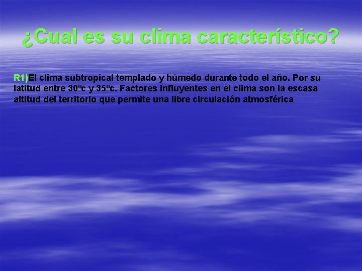 ¿Cual es su clima característico? R 1)El clima subtropical templado y húmedo durante todo