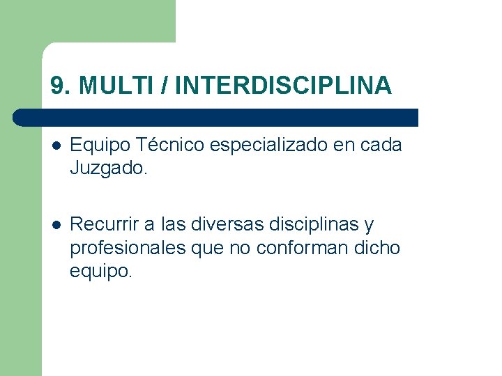 9. MULTI / INTERDISCIPLINA l Equipo Técnico especializado en cada Juzgado. l Recurrir a