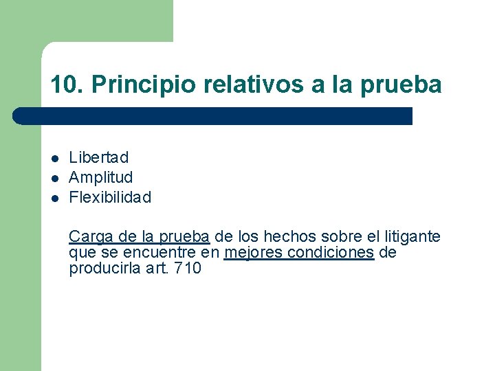 10. Principio relativos a la prueba l l l Libertad Amplitud Flexibilidad Carga de