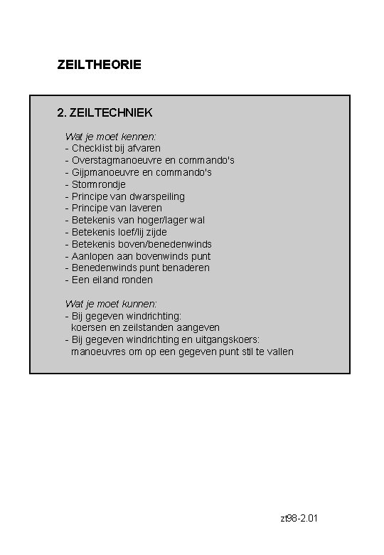 ZEILTHEORIE 2. ZEILTECHNIEK Wat je moet kennen: - Checklist bij afvaren - Overstagmanoeuvre en