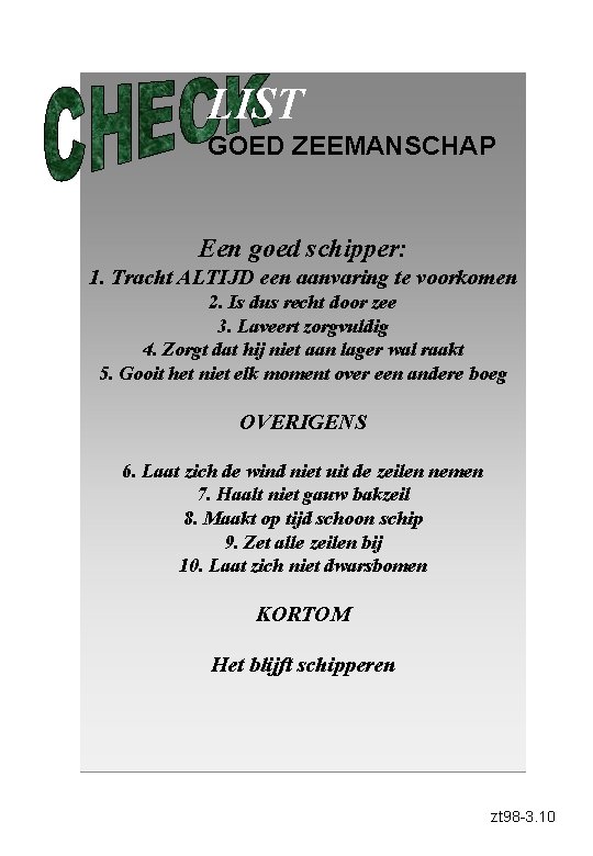 LIST GOED ZEEMANSCHAP Een goed schipper: 1. Tracht ALTIJD een aanvaring te voorkomen 2.