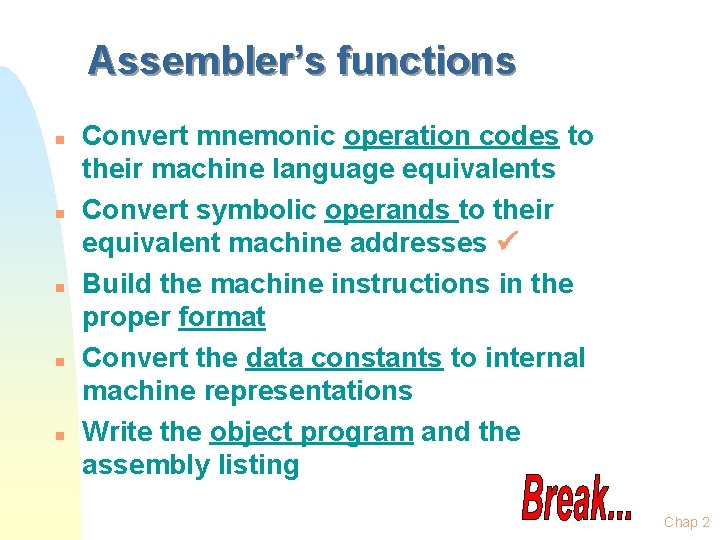 Assembler’s functions n n n Convert mnemonic operation codes to their machine language equivalents Assembler’s functions n n n Convert mnemonic operation codes to their machine language equivalents