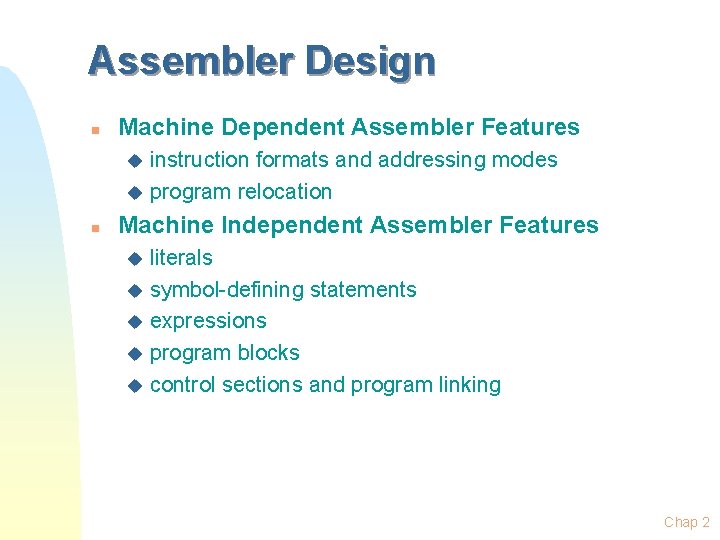 Assembler Design n Machine Dependent Assembler Features instruction formats and addressing modes u program