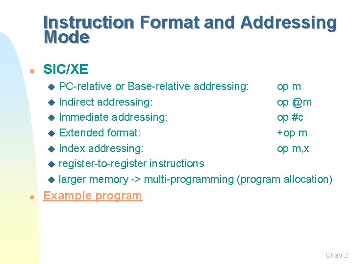 Instruction Format and Addressing Mode n SIC/XE PC-relative or Base-relative addressing: op m u Instruction Format and Addressing Mode n SIC/XE PC-relative or Base-relative addressing: op m u