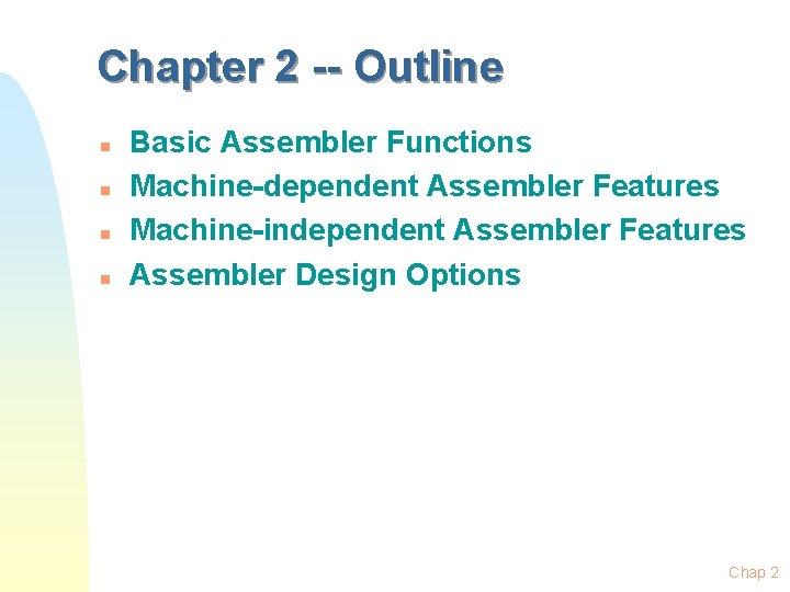 Chapter 2 -- Outline n n Basic Assembler Functions Machine-dependent Assembler Features Machine-independent Assembler