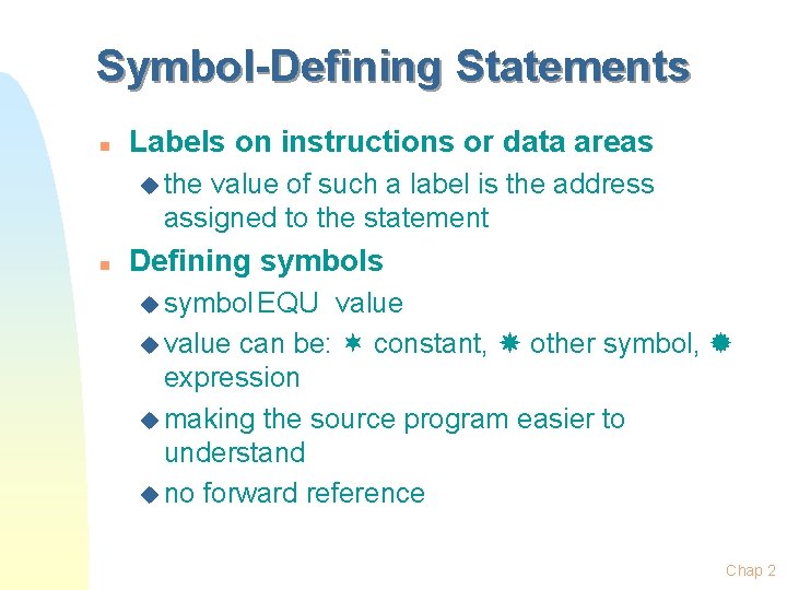 Symbol-Defining Statements n Labels on instructions or data areas u the value of such Symbol-Defining Statements n Labels on instructions or data areas u the value of such