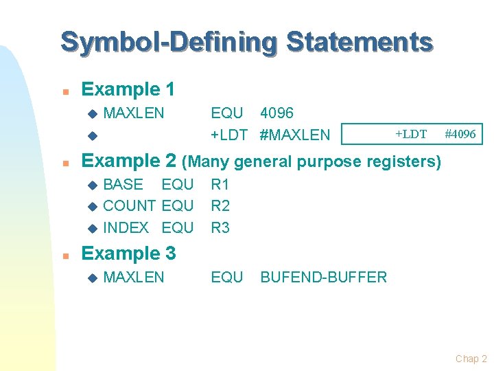 Symbol-Defining Statements n Example 1 u MAXLEN u n +LDT #4096 Example 2 (Many