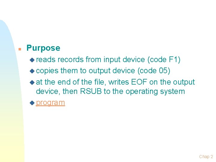 n Purpose u reads records from input device (code F 1) u copies them n Purpose u reads records from input device (code F 1) u copies them