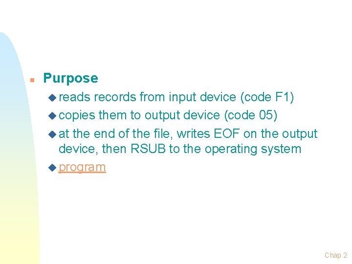 n Purpose u reads records from input device (code F 1) u copies them