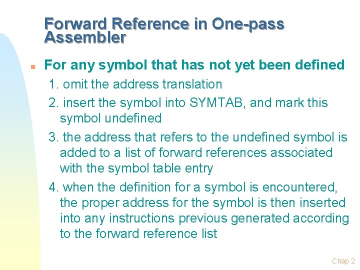 Forward Reference in One-pass Assembler n For any symbol that has not yet been Forward Reference in One-pass Assembler n For any symbol that has not yet been