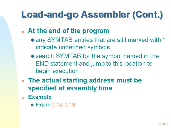 Load-and-go Assembler (Cont. ) n At the end of the program u any SYMTAB