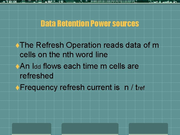 Data Retention Power sources t. The Refresh Operation reads data of m cells on