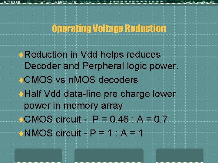 Operating Voltage Reduction t. Reduction in Vdd helps reduces Decoder and Perpheral logic power.