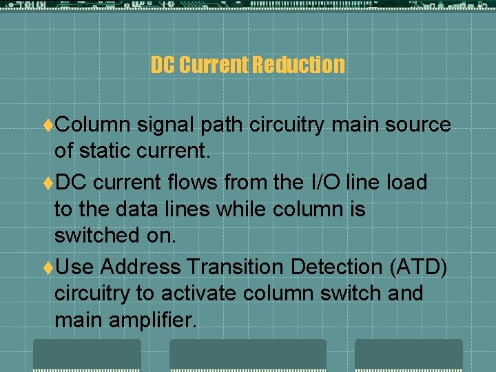 DC Current Reduction t. Column signal path circuitry main source of static current. t.