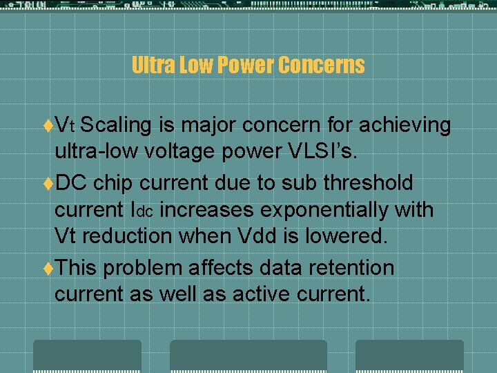 Ultra Low Power Concerns t. V t Scaling is major concern for achieving ultra-low