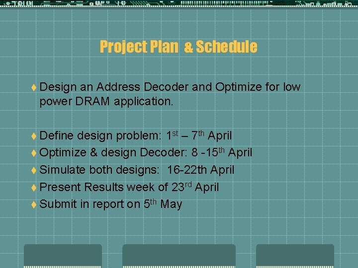 Project Plan & Schedule t Design an Address Decoder and Optimize for low power