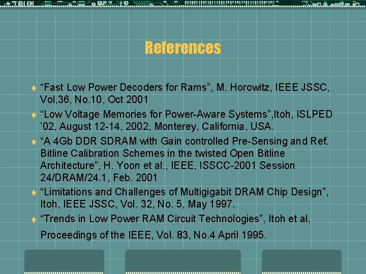 References t t t “Fast Low Power Decoders for Rams”, M. Horowitz, IEEE JSSC,