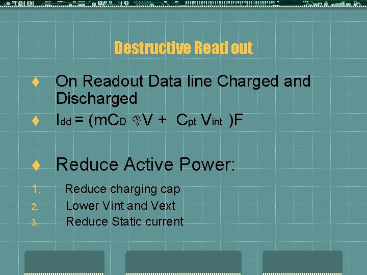 Destructive Read out t On Readout Data line Charged and Discharged Idd = (m.