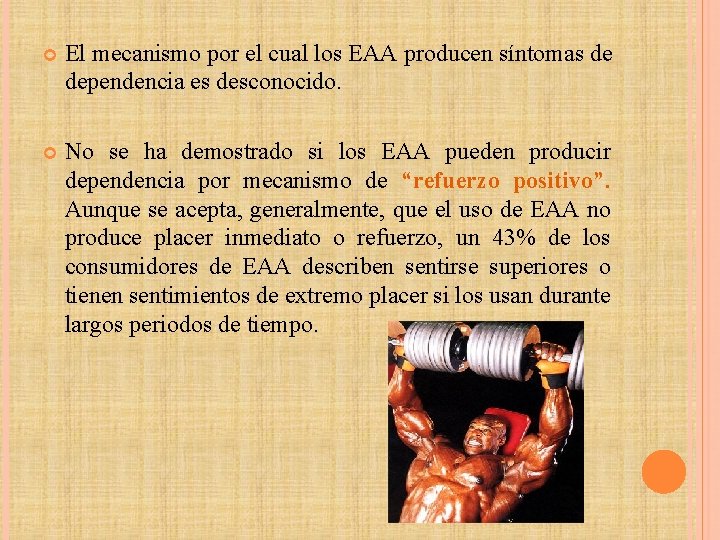  El mecanismo por el cual los EAA producen síntomas de dependencia es desconocido.