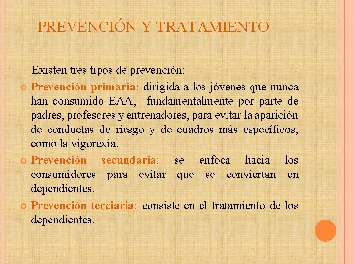 PREVENCIÓN Y TRATAMIENTO Existen tres tipos de prevención: Prevención primaria: dirigida a los jóvenes