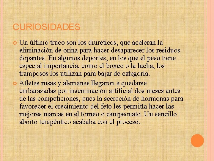 CURIOSIDADES Un último truco son los diuréticos, que aceleran la eliminación de orina para