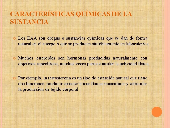 CARACTERÍSTICAS QUÍMICAS DE LA SUSTANCIA Los EAA son drogas o sustancias químicas que se