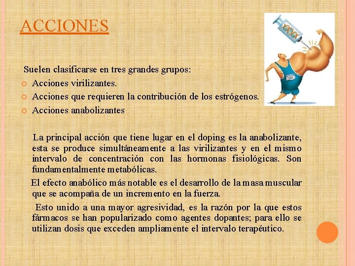 ACCIONES Suelen clasificarse en tres grandes grupos: Acciones virilizantes. Acciones que requieren la contribución