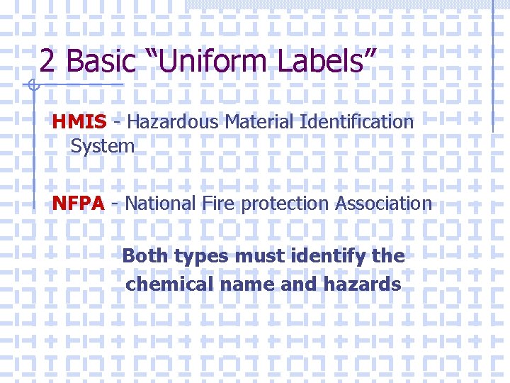 2 Basic “Uniform Labels” HMIS - Hazardous Material Identification System NFPA - National Fire