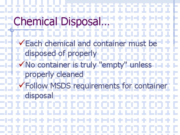 Chemical Disposal… üEach chemical and container must be disposed of properly üNo container is