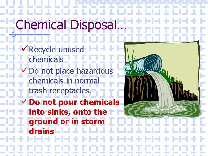 Chemical Disposal… ü Recycle unused chemicals ü Do not place hazardous chemicals in normal