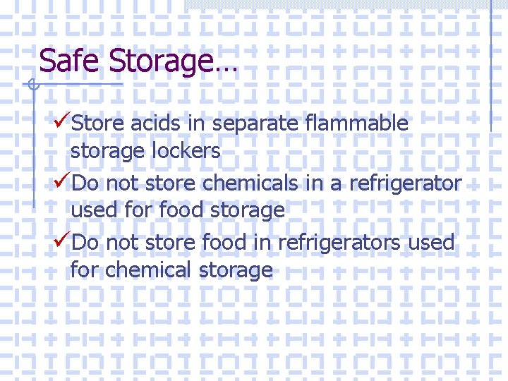 Safe Storage… üStore acids in separate flammable storage lockers üDo not store chemicals in