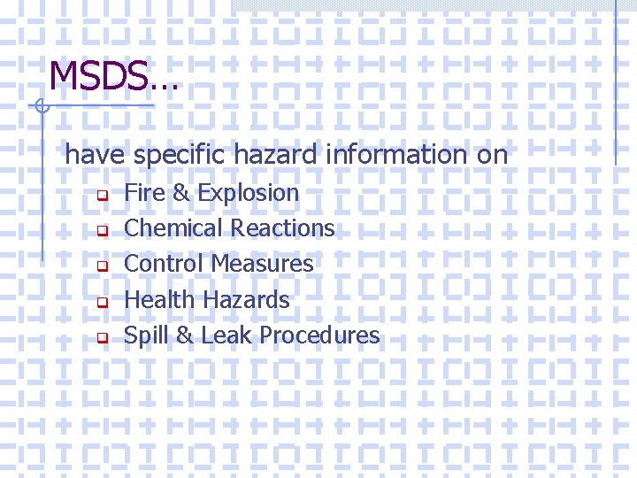 MSDS… have specific hazard information on Fire & Explosion q Chemical Reactions q Control