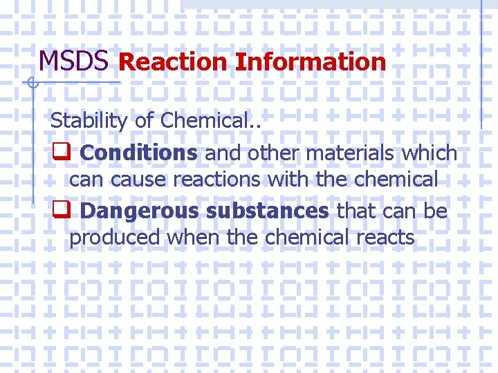 MSDS Reaction Information Stability of Chemical. . q Conditions and other materials which can