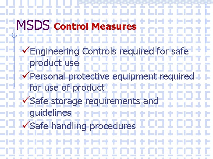 MSDS Control Measures üEngineering Controls required for safe product use üPersonal protective equipment required