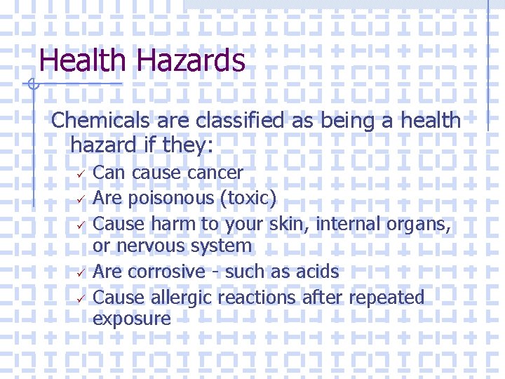 Health Hazards Chemicals are classified as being a health hazard if they: ü ü