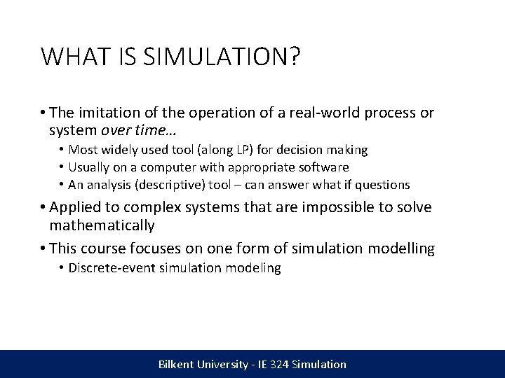 WHAT IS SIMULATION? • The imitation of the operation of a real-world process or