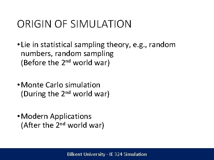 ORIGIN OF SIMULATION • Lie in statistical sampling theory, e. g. , random numbers,