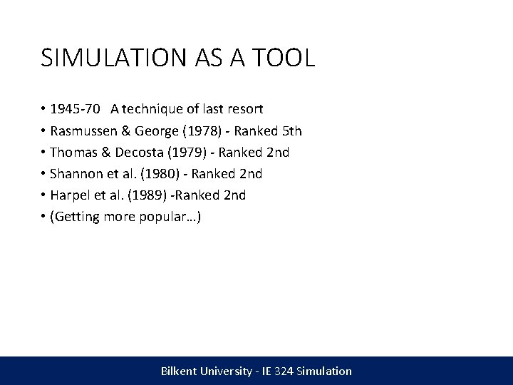 SIMULATION AS A TOOL • 1945 -70 A technique of last resort • Rasmussen
