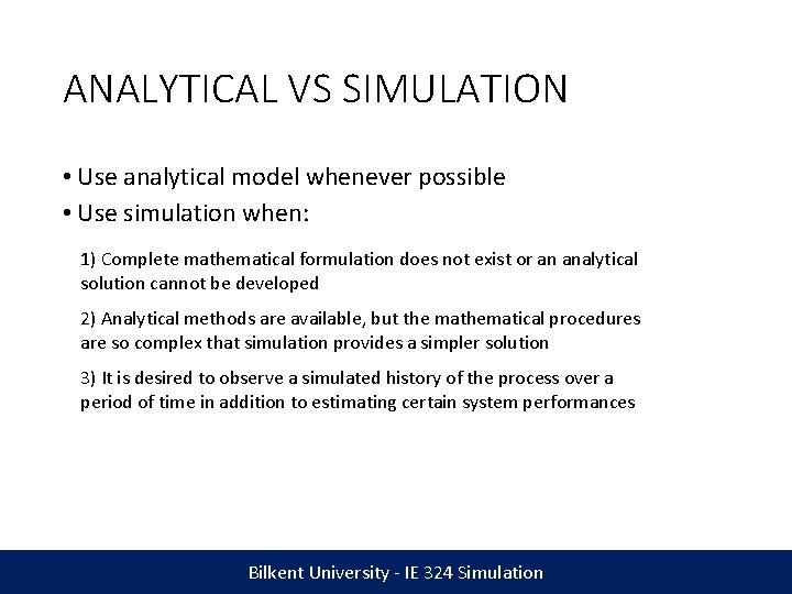 ANALYTICAL VS SIMULATION • Use analytical model whenever possible • Use simulation when: 1)