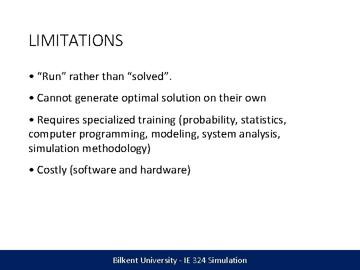 LIMITATIONS • “Run” rather than “solved”. • Cannot generate optimal solution on their own