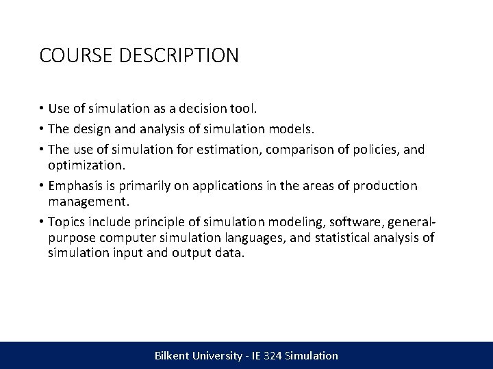 COURSE DESCRIPTION • Use of simulation as a decision tool. • The design and