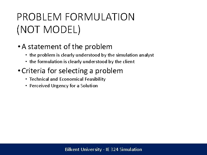 PROBLEM FORMULATION (NOT MODEL) • A statement of the problem • the problem is