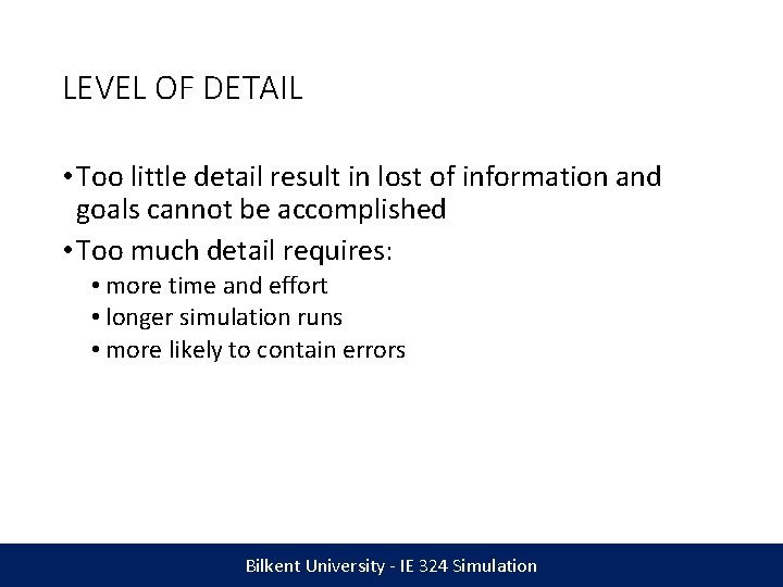 LEVEL OF DETAIL • Too little detail result in lost of information and goals