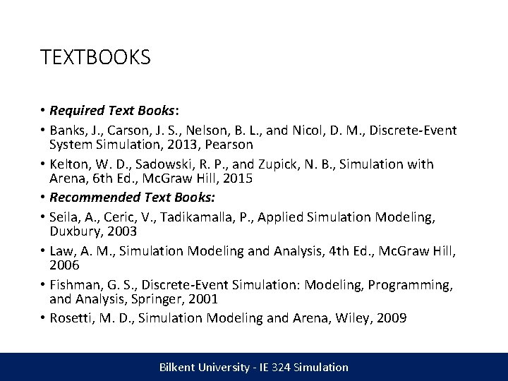 TEXTBOOKS • Required Text Books: • Banks, J. , Carson, J. S. , Nelson,